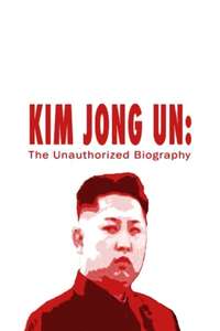 Kim Jong Un: The Unauthorized Biography - Poster