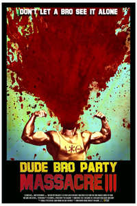 Dude Bro Party Massacre III - Poster