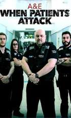 A & E: When Patients Attack