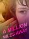 A Million Miles Away