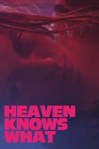 Heaven Knows What - Poster
