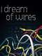 I Dream Of Wires