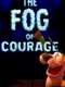 The Fog of Courage