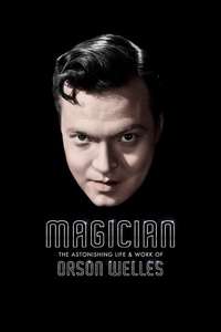 Magician: The Astonishing Life and Work of Orson Welles - Poster