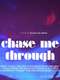 Chase Me Through