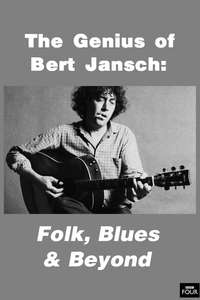 Genius of Bert Jansch: Folk  Blues & Beyond - Poster