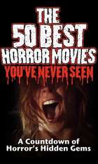 The 50 Best Horror Movies You've Never Seen