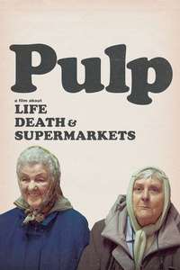 Pulp: a Film About Life  Death & Supermarkets - Poster
