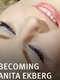 Becoming Anita Ekberg