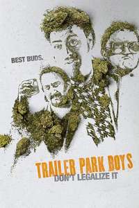 Trailer Park Boys: Don't Legalize It - Poster