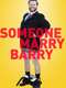 Someone Marry Barry