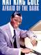 Nat King Cole: Afraid of the Dark