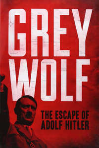 Grey Wolf: The Escape of Adolf Hitler - Poster