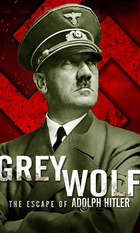 Grey Wolf: The Escape of Adolf Hitler