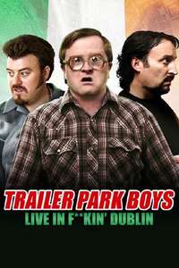 Trailer Park Boys - Live in F**kin' Dublin - Poster