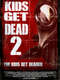 Kids Get Dead 2: The Kids Get Deader