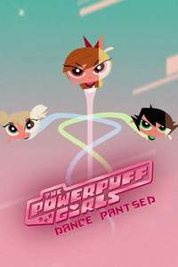 The Powerpuff Girls: Dance Pantsed - Poster