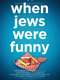 When Jews Were Funny