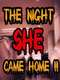 The Night She Came Home!!