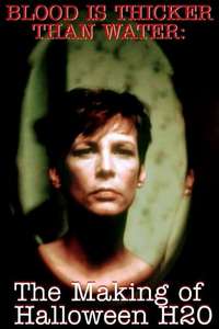Blood Is Thicker Than Water: The Making of Halloween H20 - Poster