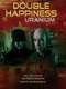 Double Happiness Uranium