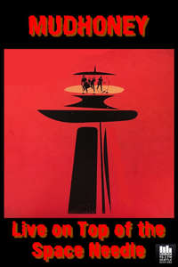 Mudhoney: On Top - Live on Top of the Space Needle - Poster