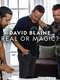 David Blaine: Real or Magic