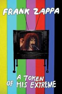 Frank Zappa: A Token Of His Extreme - Poster