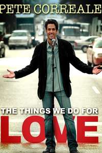 Pete Correale: The Things We Do For Love - Poster