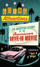 Going Attractions: The Definitive Story of the American Drive-in Movie