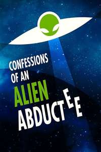 Confessions of an Alien Abductee - Poster