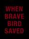 When Brave Bird Saved