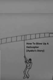 How to Blow Up a Helicopter (Ayako's Story)