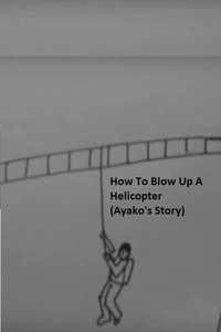 How to Blow Up a Helicopter (Ayako's Story) - Poster