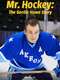 Mr Hockey The Gordie Howe Story