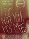 It's Not You  It's Me