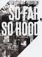 So Far So Hood