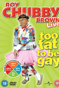 Roy Chubby Brown: Too Fat To Be Gay - Poster