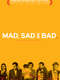 Mad Sad & Bad