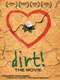 Dirt! The Movie