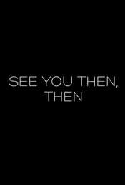 See You Then  Then