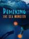 Demeking the Sea Monster