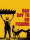 Bad Day to Go Fishing