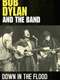 Bob Dylan & The Band: Down In The Flood