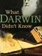 What Darwin Didn't Know