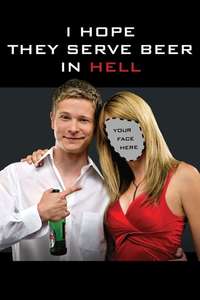 I Hope They Serve Beer in Hell - Poster