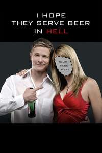 I Hope They Serve Beer in Hell - Poster