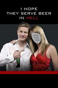 I Hope They Serve Beer in Hell - Poster