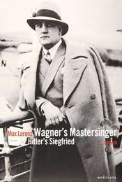 Wagner's Master Singer  Hitler's Siegfried - The Life and Times of Max