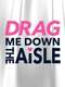 Drag Me Down the Aisle